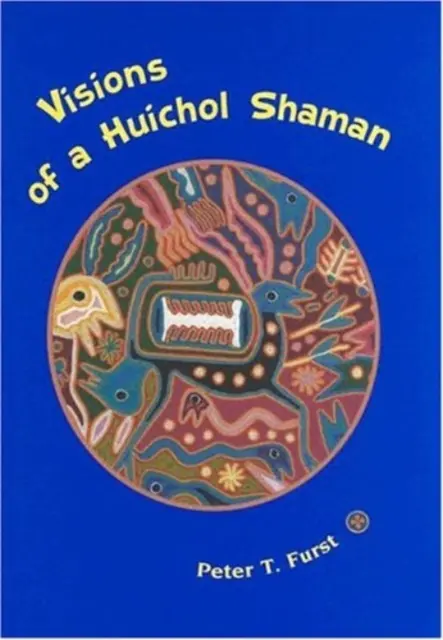 Visiones de un chamán huichol - Visions of a Huichol Shaman