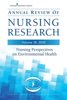 Revisión anual de la investigación en enfermería, volumen 38: Perspectivas de enfermería sobre salud medioambiental - Annual Review of Nursing Research, Volume 38: Nursing Perspectives on Environmental Health