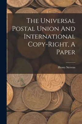 La Unión Postal Universal y el derecho de autor internacional, una ponencia - The Universal Postal Union And International Copy-right, A Paper