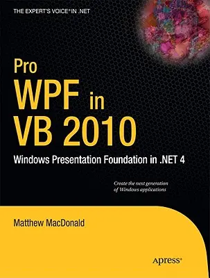 Pro Wpf en VB 2010: Windows Presentation Foundation en .Net 4 - Pro Wpf in VB 2010: Windows Presentation Foundation in .Net 4