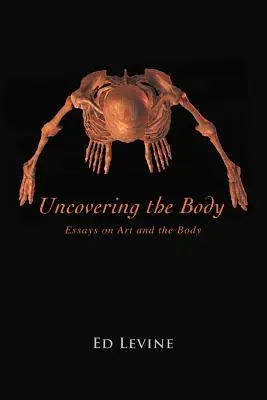 Uncovering the Body: ensayos sobre el arte y el cuerpo - Uncovering the Body: essays on art and the body