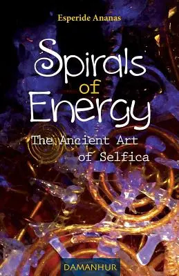 Espirales De Energia El Antiguo Arte De Selfica - Spirals of Energy the Ancient Art of Selfica