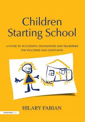 Niños que empiezan el colegio: Guía de transiciones y traslados con éxito para profesores y ayudantes - Children Starting School: A Guide to Successful Transitions and Transfers for Teachers and Assistants