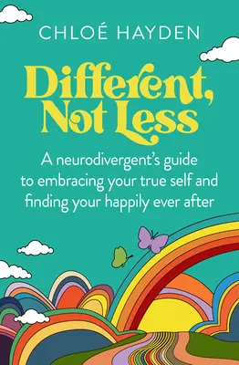 Diferente, no menos: La guía de un neurodivergente para abrazar tu verdadero yo y encontrar la felicidad para siempre. - Different, Not Less: A Neurodivergent's Guide to Embracing Your True Self and Finding Your Happily Ever After