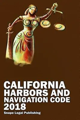 Código de Puertos y Navegación de California 2018 - California Harbors and Navigation Code 2018