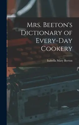 Diccionario de cocina cotidiana de la Sra. Beeton - Mrs. Beeton's Dictionary of Every-Day Cookery