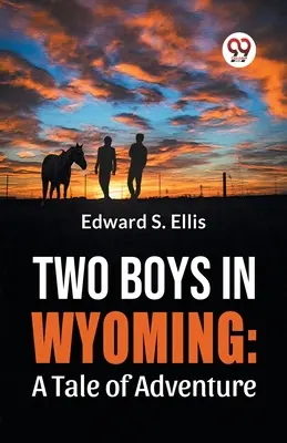 Dos muchachos en Wyoming: Una historia de aventuras - Two Boys In Wyoming: A Tale Of Adventure