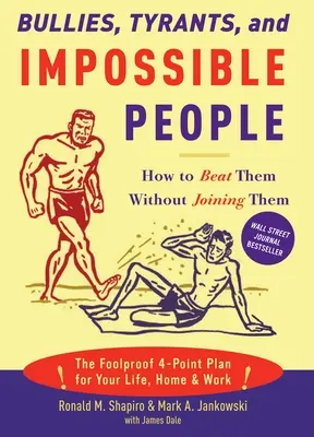 Matones, tiranos y gente imposible: Cómo vencerlos sin unirse a ellos - Bullies, Tyrants, and Impossible People: How to Beat Them Without Joining Them