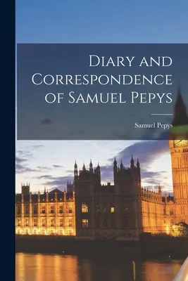 Diario y correspondencia de Samuel Pepys - Diary and Correspondence of Samuel Pepys