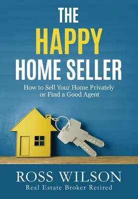 El vendedor de casas feliz: Cómo vender su casa por su cuenta o contratar a un buen agente - The Happy Home Seller: How to Sell Your Home Privately or Hire a Good Agent