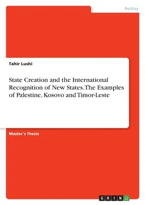 Creación de Estados y reconocimiento internacional de nuevos Estados. Los ejemplos de Palestina, Kosovo y Timor Oriental - State Creation and the International Recognition of New States. The Examples of Palestine, Kosovo and Timor-Leste