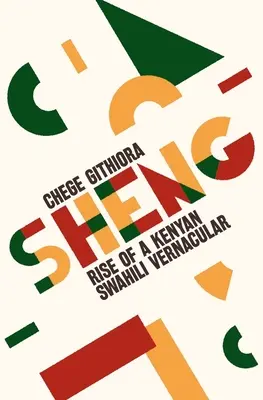 Sheng: El surgimiento de una lengua vernácula swahili keniana - Sheng: Rise of a Kenyan Swahili Vernacular