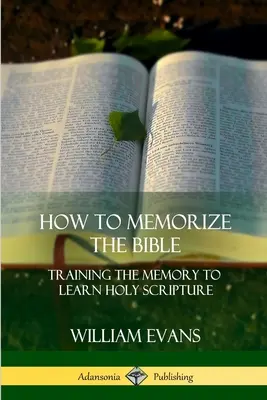 Cómo memorizar la Biblia: Cómo entrenar la memoria para aprender las Sagradas Escrituras - How to Memorize the Bible: Training the Memory to Learn Holy Scripture