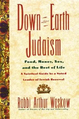 Judaísmo con los pies en la tierra: Comida, dinero, sexo y el resto de la vida - Down-To-Earth Judaism: Food, Money, Sex, and the Rest of Life