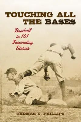 Tocando todas las bases: El béisbol en 101 historias fascinantes - Touching All the Bases: Baseball in 101 Fascinating Stories