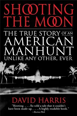 Disparando a la luna: la verdadera historia de una cacería humana en Estados Unidos sin precedentes - Shooting the Moon: the True Story of an American Manhunt Unlike Any Other, Ever