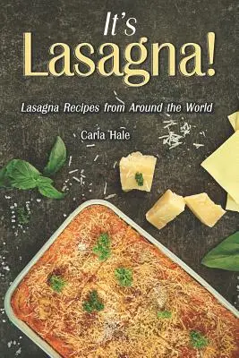 ¡Es lasaña! Recetas de lasaña de todo el mundo - It's Lasagna!: Lasagna Recipes from Around the World