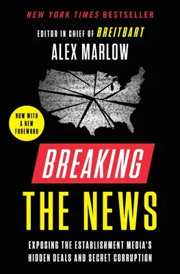 Rompiendo las noticias: La corrupción secreta y los negocios ocultos de los medios de comunicación establecidos - Breaking the News: Exposing the Establishment Media's Hidden Deals and Secret Corruption