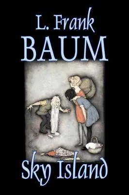 La isla del cielo de L. Frank Baum, Ficción, Fantasía, Cuentos de hadas, Cuentos populares, Leyendas y mitología - Sky Island by L. Frank Baum, Fiction, Fantasy, Fairy Tales, Folk Tales, Legends & Mythology