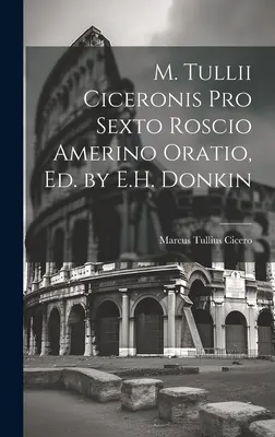 M. Tullii Ciceronis Pro Sexto Roscio Amerino Oratio, Ed. por E.H. Donkin - M. Tullii Ciceronis Pro Sexto Roscio Amerino Oratio, Ed. by E.H. Donkin