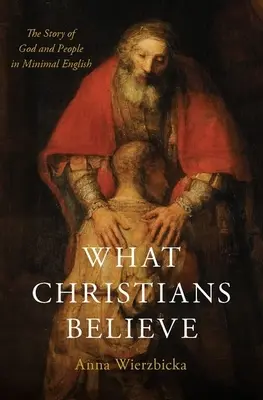 Lo que creen los cristianos: La historia de Dios y de las personas en un inglés mínimo - What Christians Believe: The Story of God and People in Minimal English