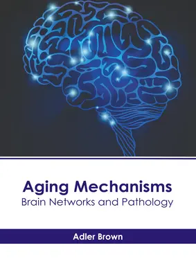 Mecanismos del envejecimiento: Redes cerebrales y patología - Aging Mechanisms: Brain Networks and Pathology