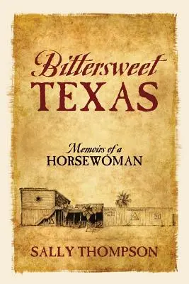 Bittersweet Texas: Memorias de una amazona - Bittersweet Texas: Memoirs of a Horsewoman