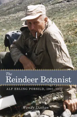 El botánico de los renos: Alf Erling Porsild, 1901-1977 - The Reindeer Botanist: Alf Erling Porsild, 1901-1977