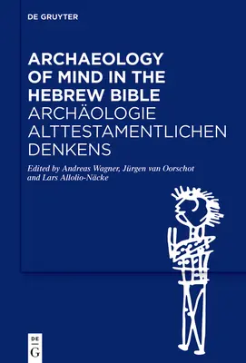 Arqueología de la mente en la Biblia hebrea / Archologie Alttestamentlichen Denkens - Archaeology of Mind in the Hebrew Bible / Archologie Alttestamentlichen Denkens