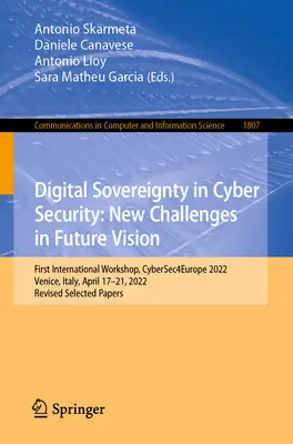 Soberanía digital en ciberseguridad: New Challenges in Future Vision: Primer taller internacional, Cybersec4europe 2022, Venecia, Italia, 17-21 de abril - Digital Sovereignty in Cyber Security: New Challenges in Future Vision: First International Workshop, Cybersec4europe 2022, Venice, Italy, April 17-21