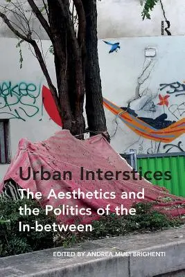 Intersticios urbanos: Estética y política de lo intermedio - Urban Interstices: The Aesthetics and the Politics of the In-between