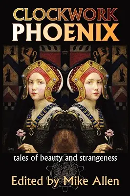 Fénix Mecánico: Cuentos de belleza y extrañeza - Clockwork Phoenix: Tales of Beauty and Strangeness