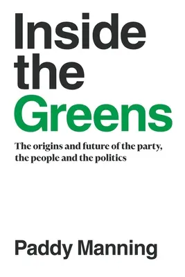 Dentro de los Verdes: Los orígenes, el futuro del partido, la gente y la política - Inside the Greens: The Origins, the Future of the Party, the People and the Politics