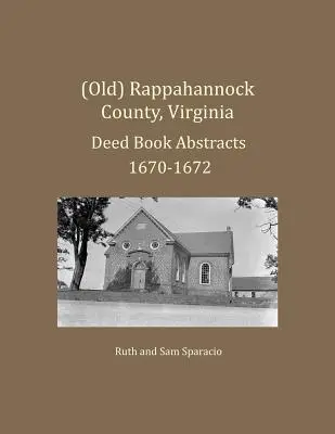 (Antiguo) Condado de Rappahannock, Virginia Resúmenes de Libros de Escrituras 1670-1672 - (Old) Rappahannock County, Virginia Deed Book Abstracts 1670-1672