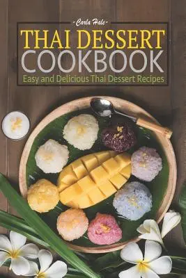 Thai Dessert Cookbook: Recetas de postres tailandeses fáciles y deliciosos - Thai Dessert Cookbook: Easy and Delicious Thai Dessert Recipes