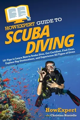 Guía HowExpert de Buceo: 101 consejos para aprender a bucear, obtener el certificado, encontrar el equipo, explorar los mejores destinos y experimentar todos los tipos de buceo. - HowExpert Guide to Scuba Diving: 101 Tips to Learn How to Scuba Dive, Get Certified, Find Gear, Explore Top Destinations, and Experience All Types of