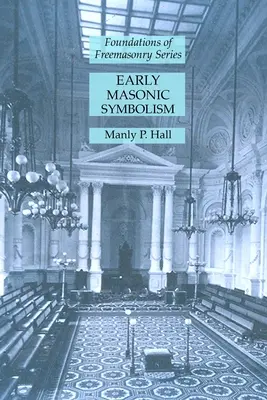 El Simbolismo Masónico Primitivo: Serie Fundamentos de la Masonería - Early Masonic Symbolism: Foundations of Freemasonry Series