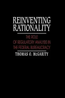 Reinventar la racionalidad: El papel del análisis normativo en la burocracia federal - Reinventing Rationality: The Role of Regulatory Analysis in the Federal Bureaucracy