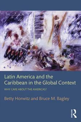 América Latina y el Caribe en el contexto mundial: ¿Por qué preocuparse por las Américas? - Latin America and the Caribbean in the Global Context: Why care about the Americas?