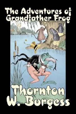 Las aventuras del abuelo rana by Thornton Burgess, Ficción, Animales, Fantasía y Magia - The Adventures of Grandfather Frog by Thornton Burgess, Fiction, Animals, Fantasy & Magic