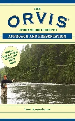 The Orvis Streamside Guide to Approach and Presentation: Riffles, Runs, Pocket Water, y mucho más - The Orvis Streamside Guide to Approach and Presentation: Riffles, Runs, Pocket Water, and Much More