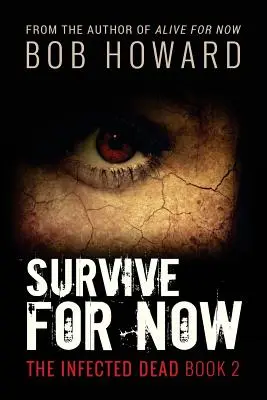 Sobrevivir por ahora: Los Muertos Infectados Libro 2 - Survive for Now: The Infected Dead Book 2