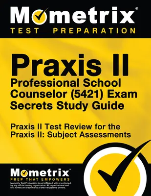 Praxis II Consejero Escolar Profesional (5421) Guía de Estudio: Praxis II Test Review for the Praxis II: Subject Assessments - Praxis II Professional School Counselor (5421) Exam Secrets Study Guide: Praxis II Test Review for the Praxis II: Subject Assessments