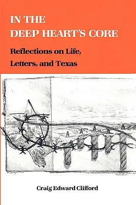 En el núcleo profundo del corazón: Reflexiones sobre la vida, las letras y Texas - In the Deep Heart's Core: Reflections on Life, Letters, and Texas