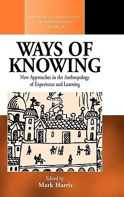 Formas de conocer: Nuevos enfoques en la antropología del conocimiento y el aprendizaje - Ways of Knowing: New Approaches in the Anthropology of Knowledge and Learning