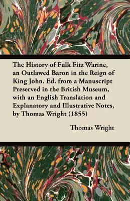 La historia de Fulk Fitz Warine, barón proscrito en el reinado del rey Juan. Ed. a partir de un manuscrito conservado en el Museo Británico, con un t - The History of Fulk Fitz Warine, an Outlawed Baron in the Reign of King John. Ed. from a Manuscript Preserved in the British Museum, with an English T