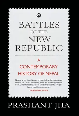 Batallas de la Nueva República: una historia contemporánea de Nepal - Battles of the New Republic a Contemporary History of Nepal