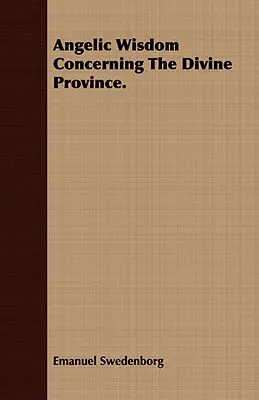 Sabiduría angélica sobre la provincia divina. - Angelic Wisdom Concerning The Divine Province.