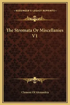 Los Stromata o Misceláneas V1 - The Stromata Or Miscellanies V1