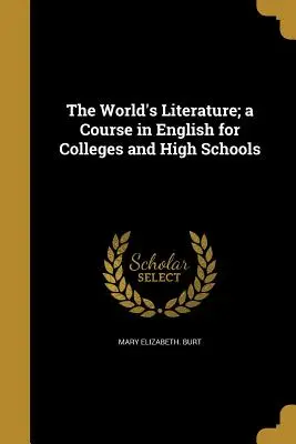 La literatura del mundo; un curso de inglés para colegios e institutos - The World's Literature; a Course in English for Colleges and High Schools